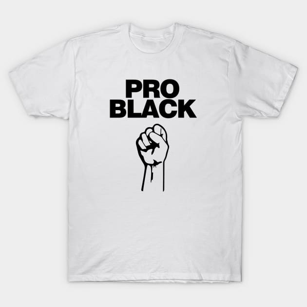 Pro Black. African American Afrocentric Shirts, Hoodies and gifts T-Shirt by UrbanLifeApparel